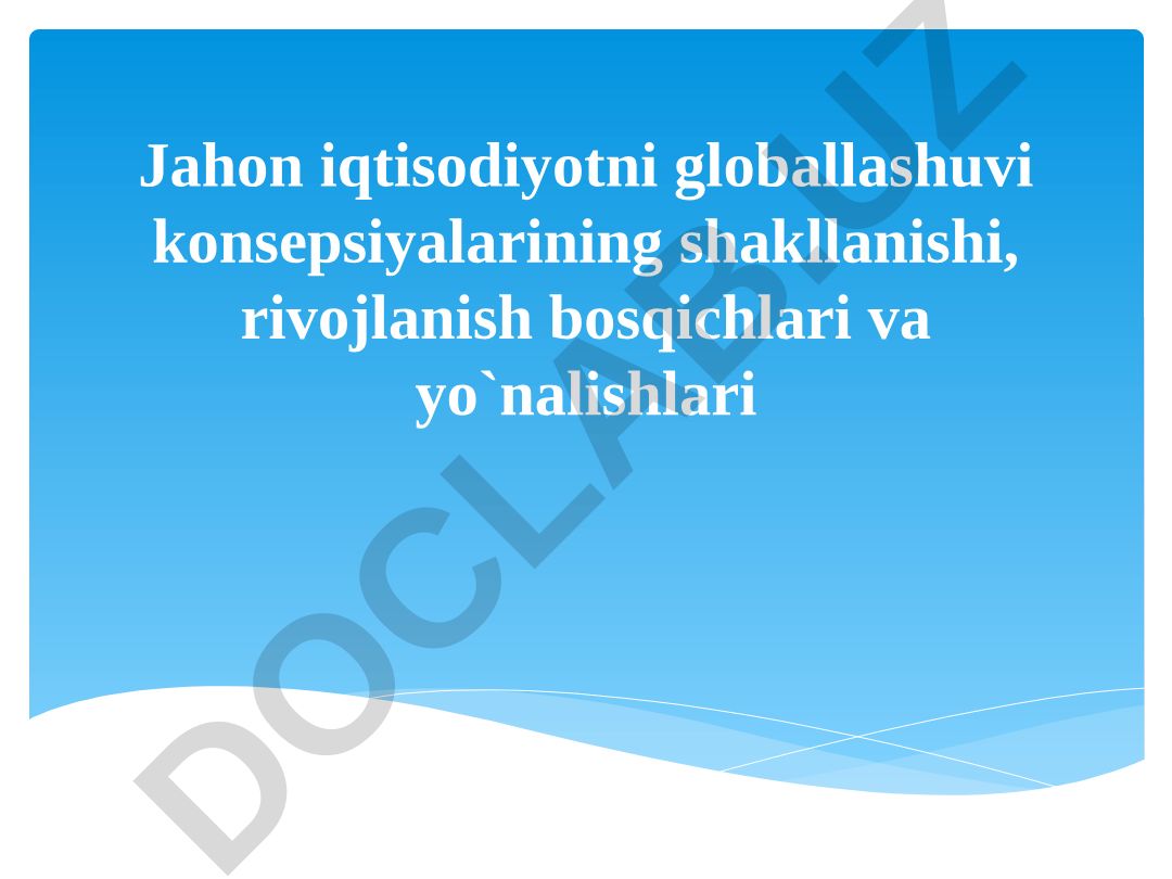 Jahon iqtisodiyotni globallashuvi konsepsiyalarining shakllanishi, rivojlanish bosqichlari va yo`nalishlari