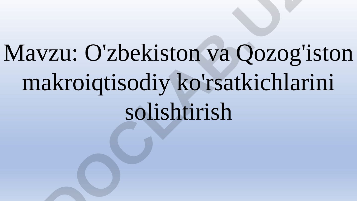 O'zbekiston va Qozog'iston makroiqtisodiy ko'rsatkichlarini solishtirish