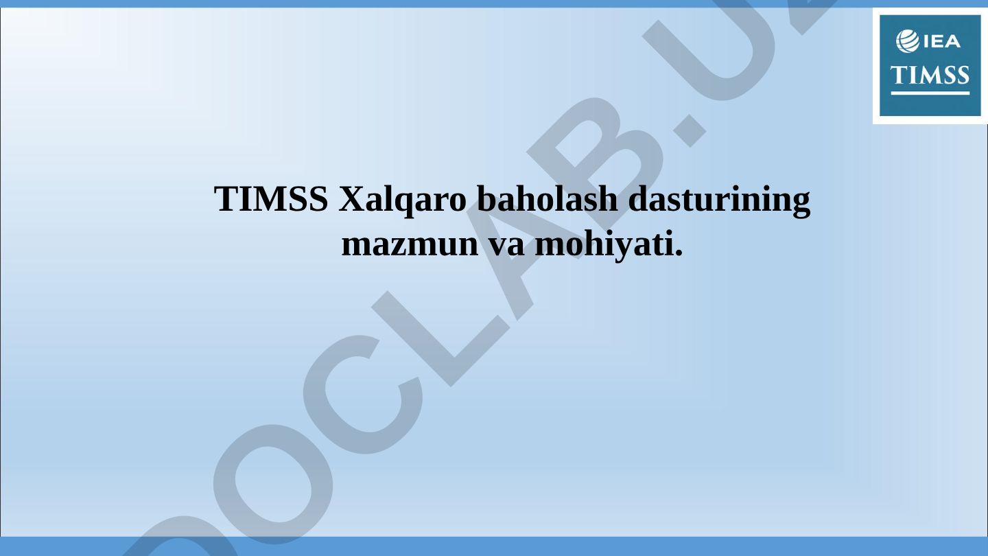 TIMSS Xalqaro baholash dasturining mazmun va mohiyati
