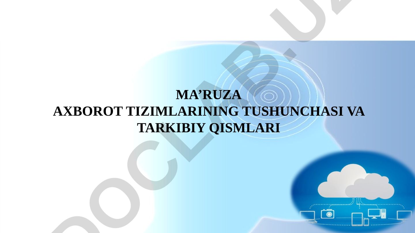 Axborot tizimlarining tushunchasi va tarkibiy qismlari