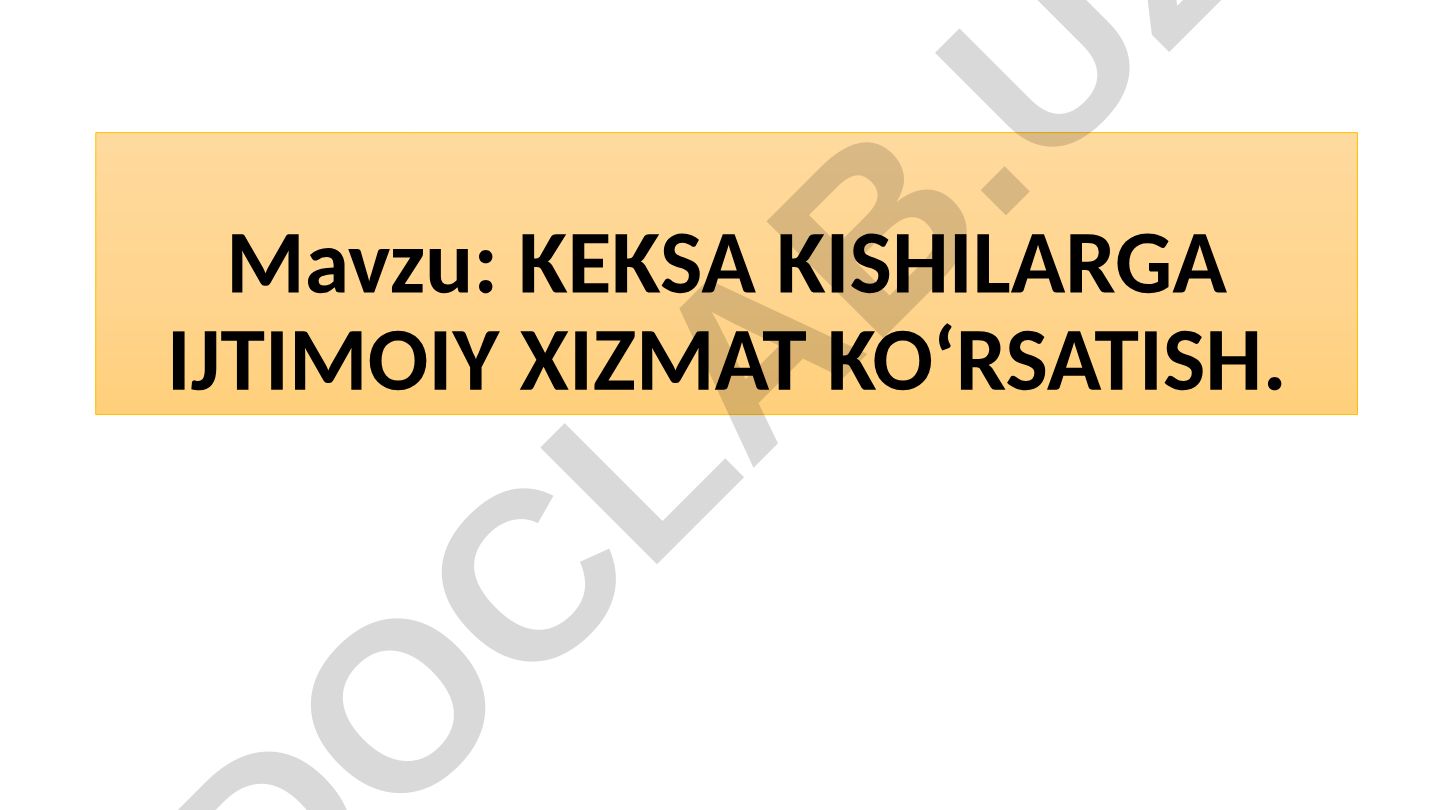 KEKSA KISHILARGA IJTIMOIY XIZMAT KO‘RSATISH