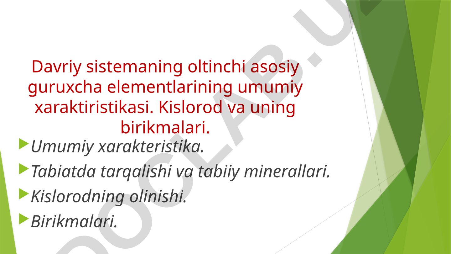 Davriy sistemaning oltinchi asosiy guruxcha elementlarining umumiy xaraktiristikasi
