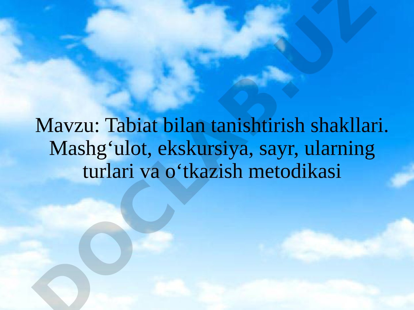 Tabiat bilan tanishtirish shakllari: mashg‘ulot, ekskursiya, sayr, ularning turlari va o‘tkazish metodikasi