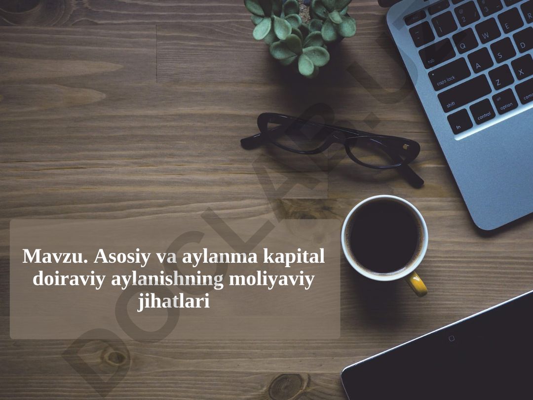 Asosiy va aylanma kapital doiraviy aylanishning moliyaviy jihatlari