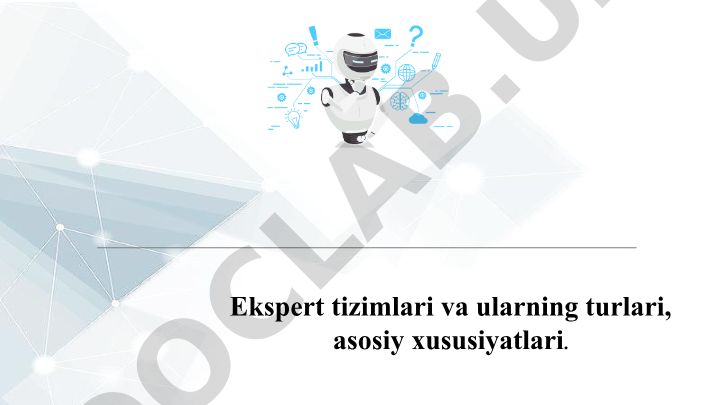 Ekspert tizimlari va ularning turlari, asosiy xususiyatlari