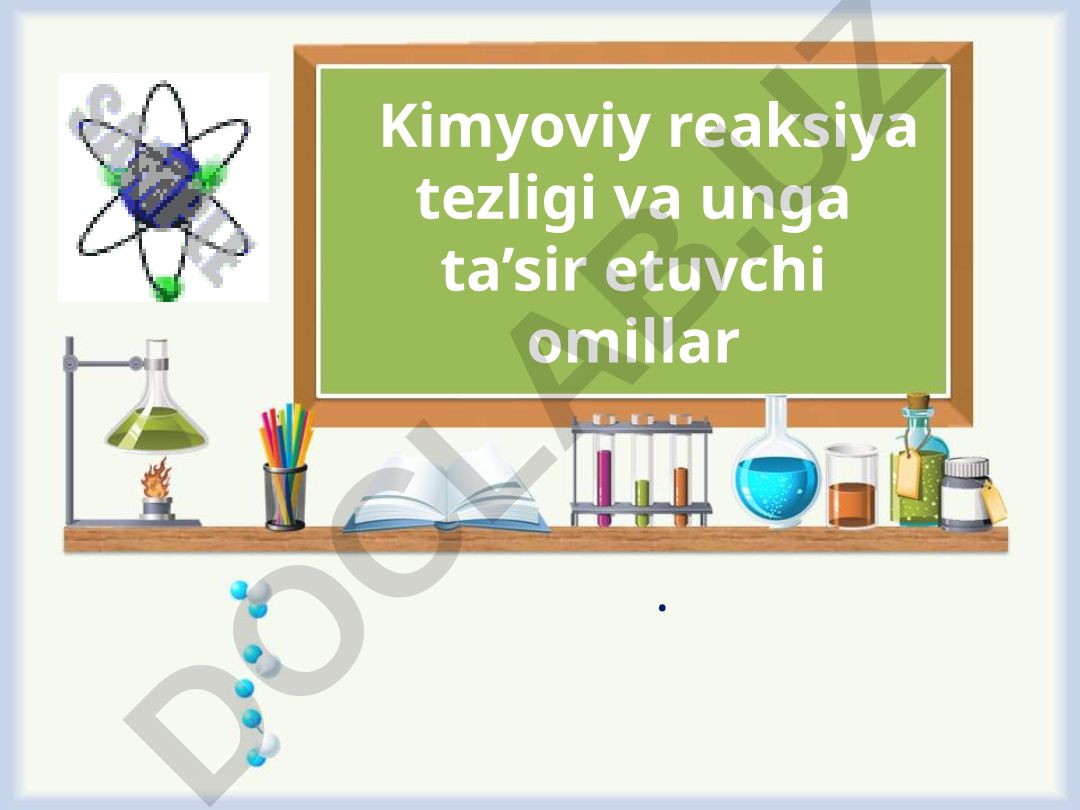Kimyoviy reaksiya tezligi va unga ta’sir etuvchi omillar
