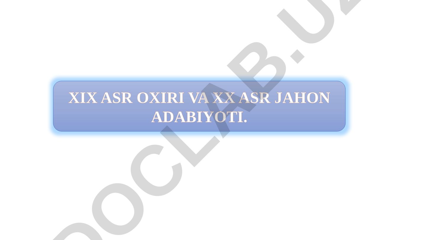 XIX asr oxiri va XX asr jahon adabiyoti