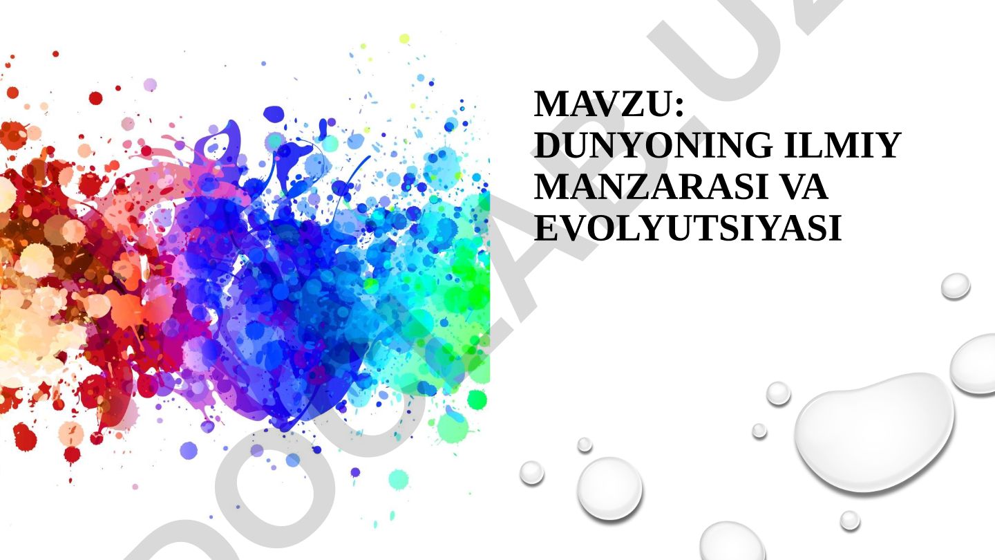 Dunyoning ilmiy manzarasi va evolyutsiyasi