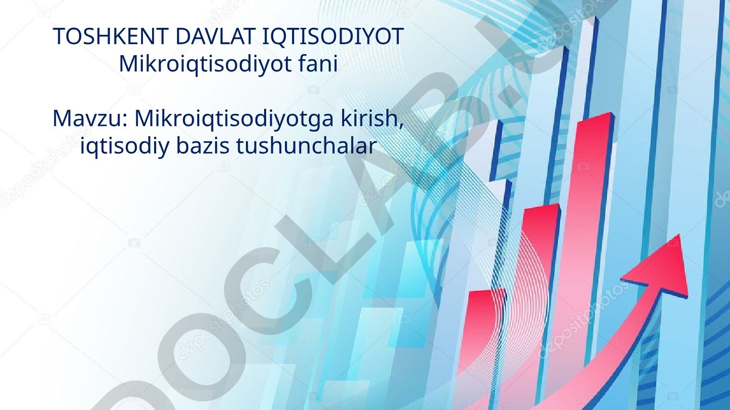 Mikroiqtisodiyotga kirish, iqtisodiy bazis tushunchalar