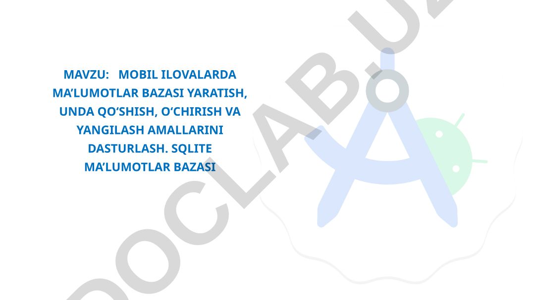 Mobil ilovalarda ma’lumotlar bazasi yaratish, unda qo‘shish, o‘chirish va yangilash amallarini dasturlash