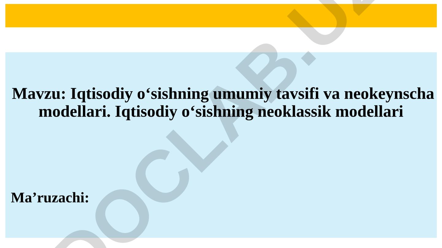 Iqtisodiy o‘sishning umumiy tavsifi va neokeynscha modellari. Iqtisodiy o‘sishning neoklassik modellari