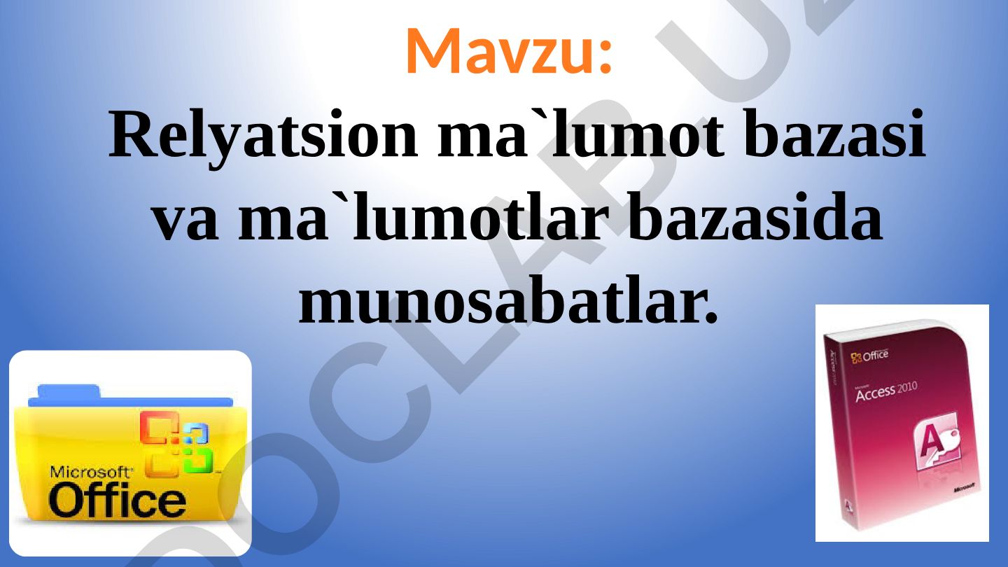 Relyatsion ma`lumot bazasi va ma`lumotlar bazasida munosabatlar
