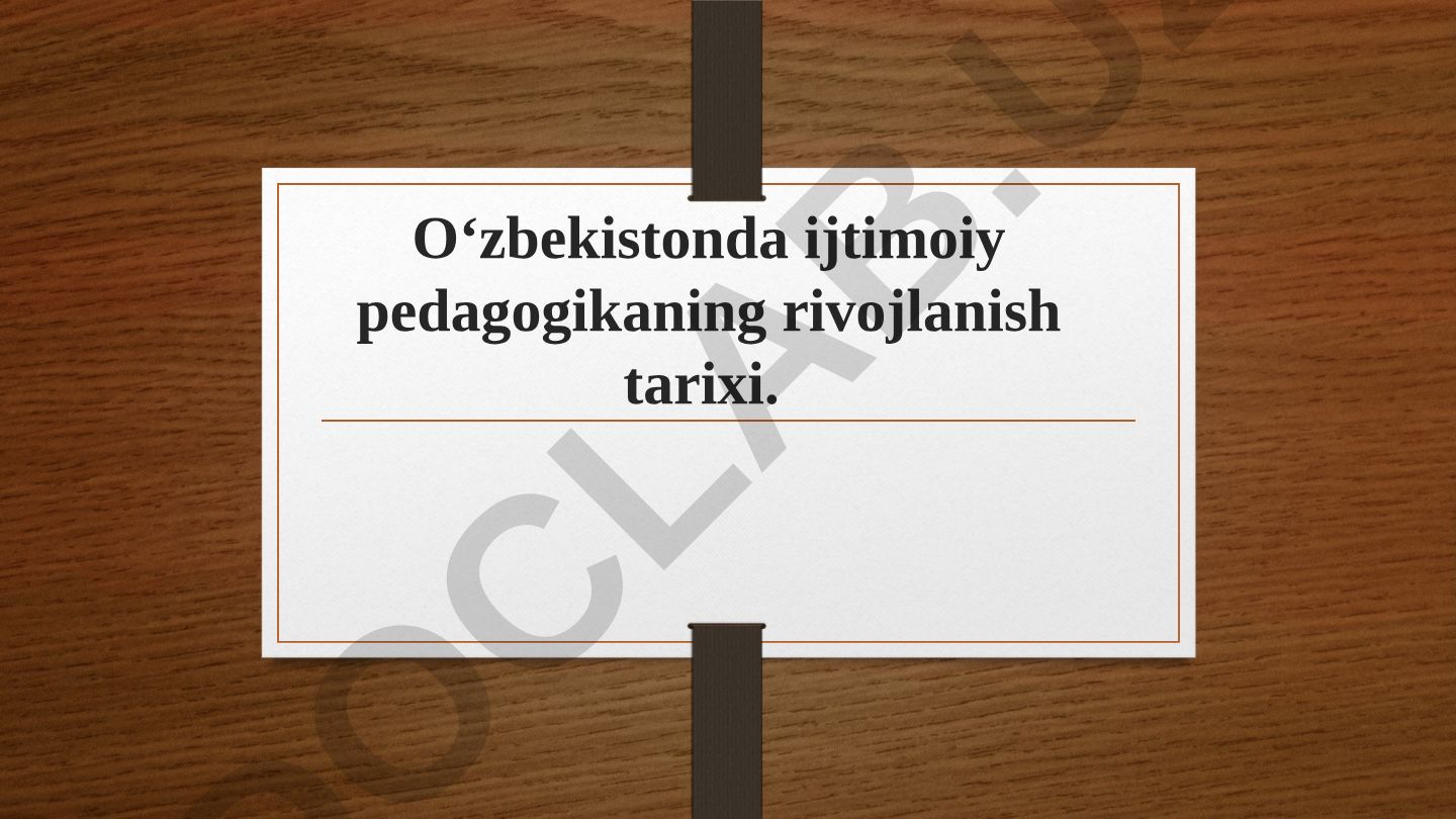 O‘zbekistonda ijtimoiy pedagogikaning rivojlanish tarixi