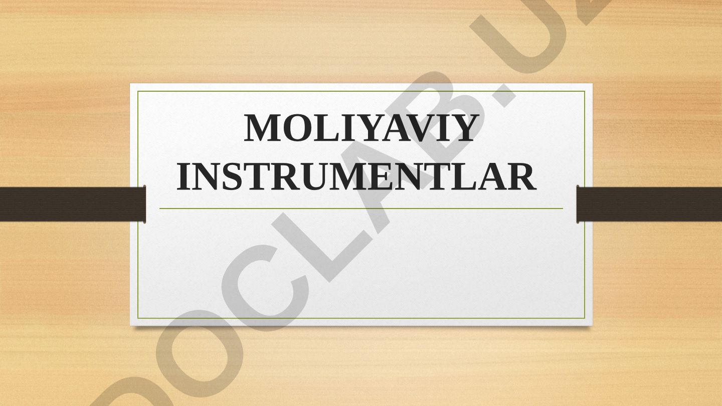 Moliyaviy instrumentlar mazmun-mohiyati va zamonaviy instrumentariy