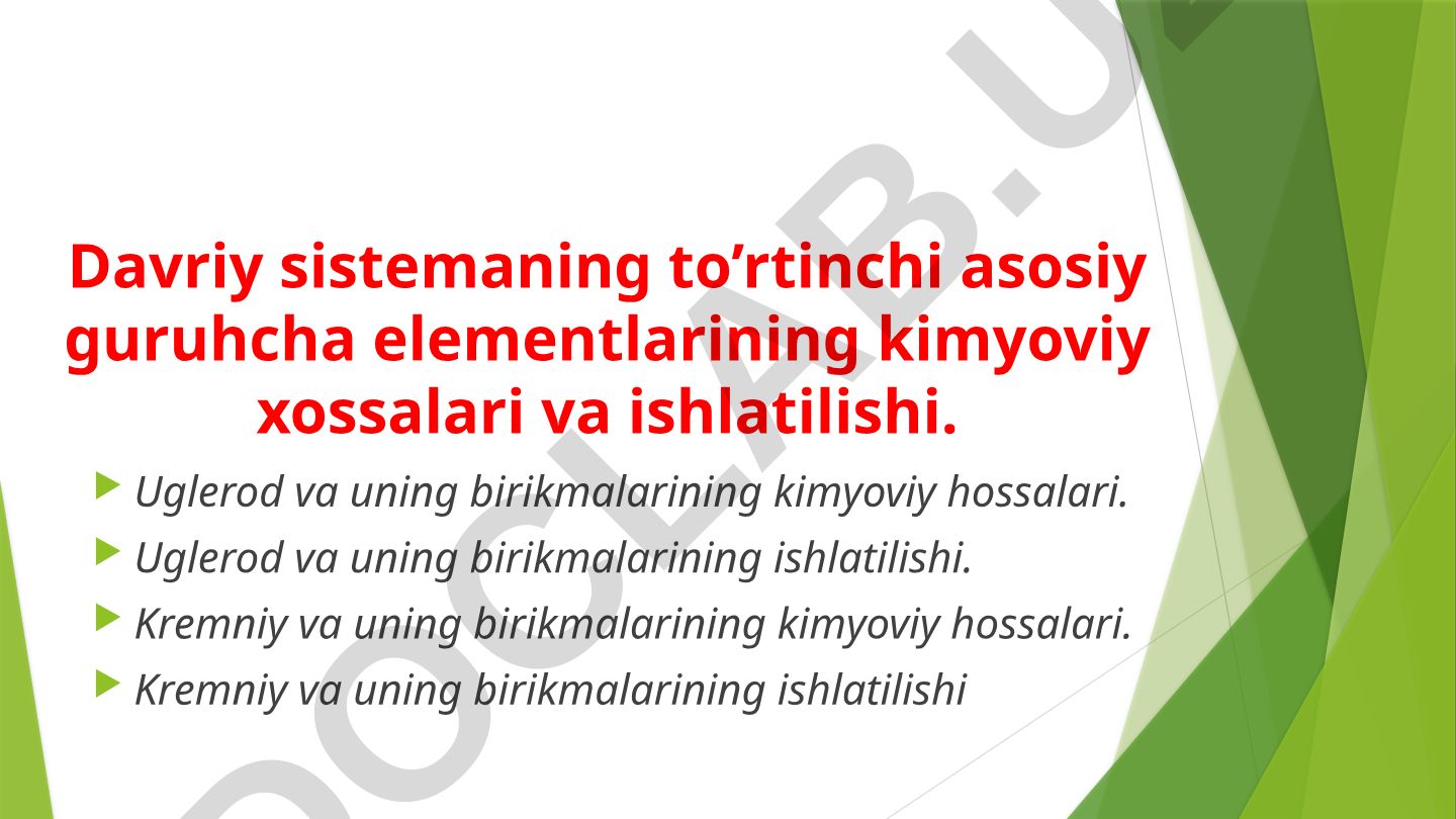 Davriy sistemaning to'rtinchi asosiy guruhcha elementlarining kimyoviy xossalari va ishlatilishi