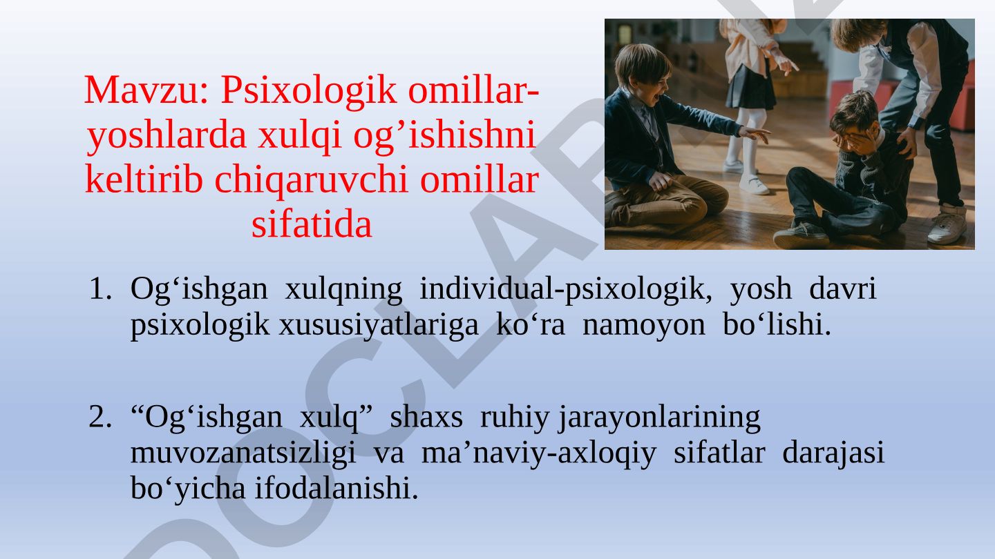 Psixologik omillar-yoshlarda xulqi og’ishishni keltirib chiqaruvchi omillar sifatida Og‘ishgan xulqning individual-psixologik, yosh davri psixologik xususiyatlariga ko‘ra namoyon bo‘lishi