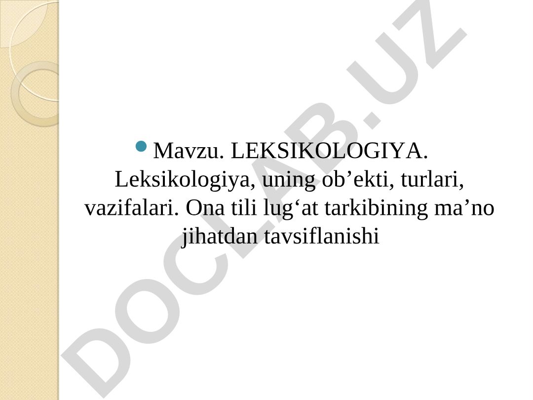 Leksikologiya, uning ob’ekti, turlari, vazifalari. Ona tili lug‘at tarkibining ma’no jihatdan tavsiflanishi