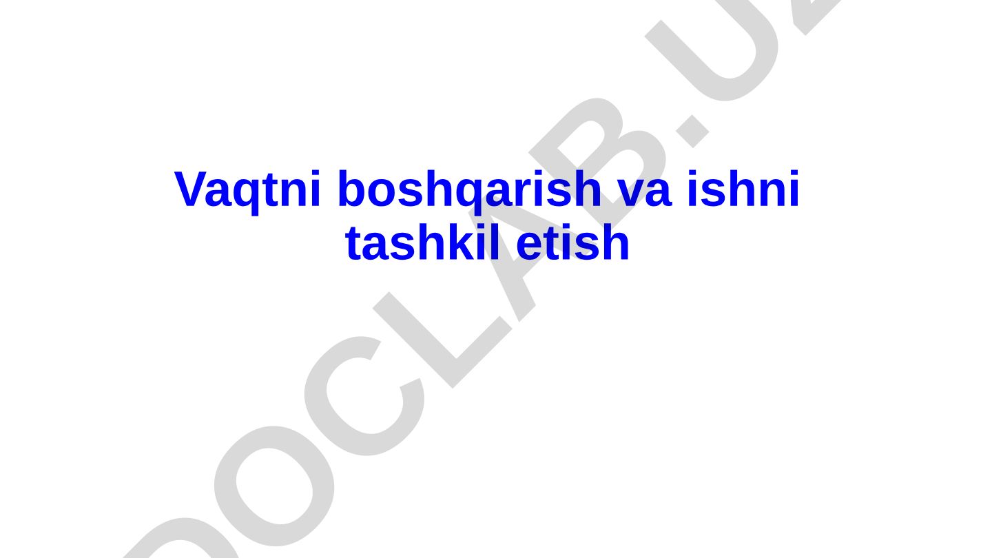Vaqtni boshqarish va ishni tashkil etish