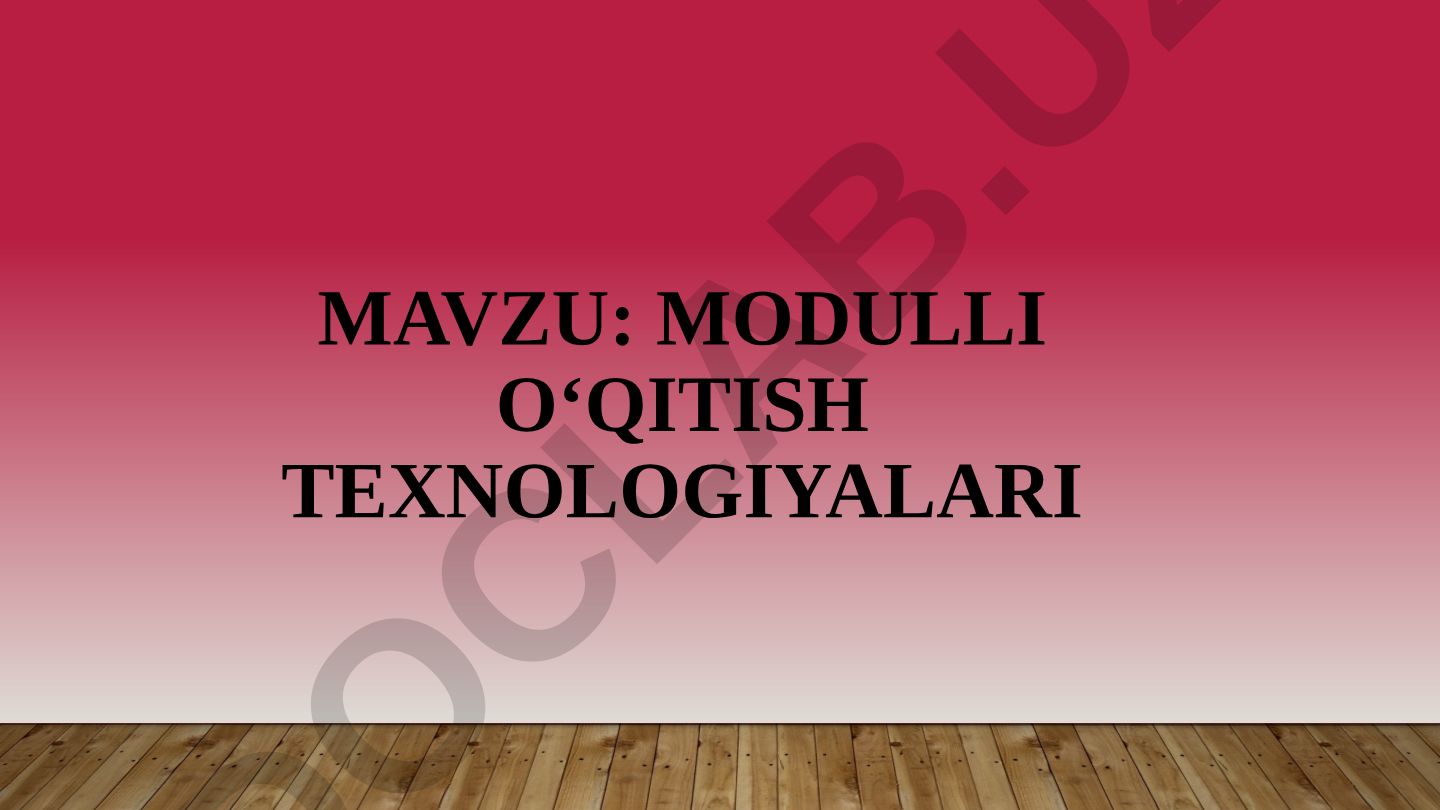 MODULLI O‘QITISH TEXNOLOGIyalari