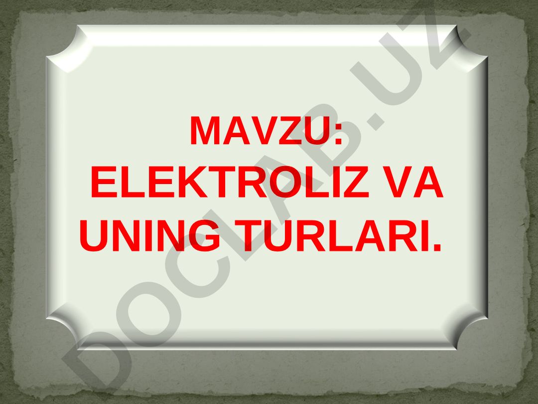 ELEKTROLIZ VA UNING TURLARI