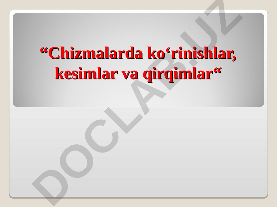 Chizmalarda ko‘rinishlar, kesimlar va qirqimlar