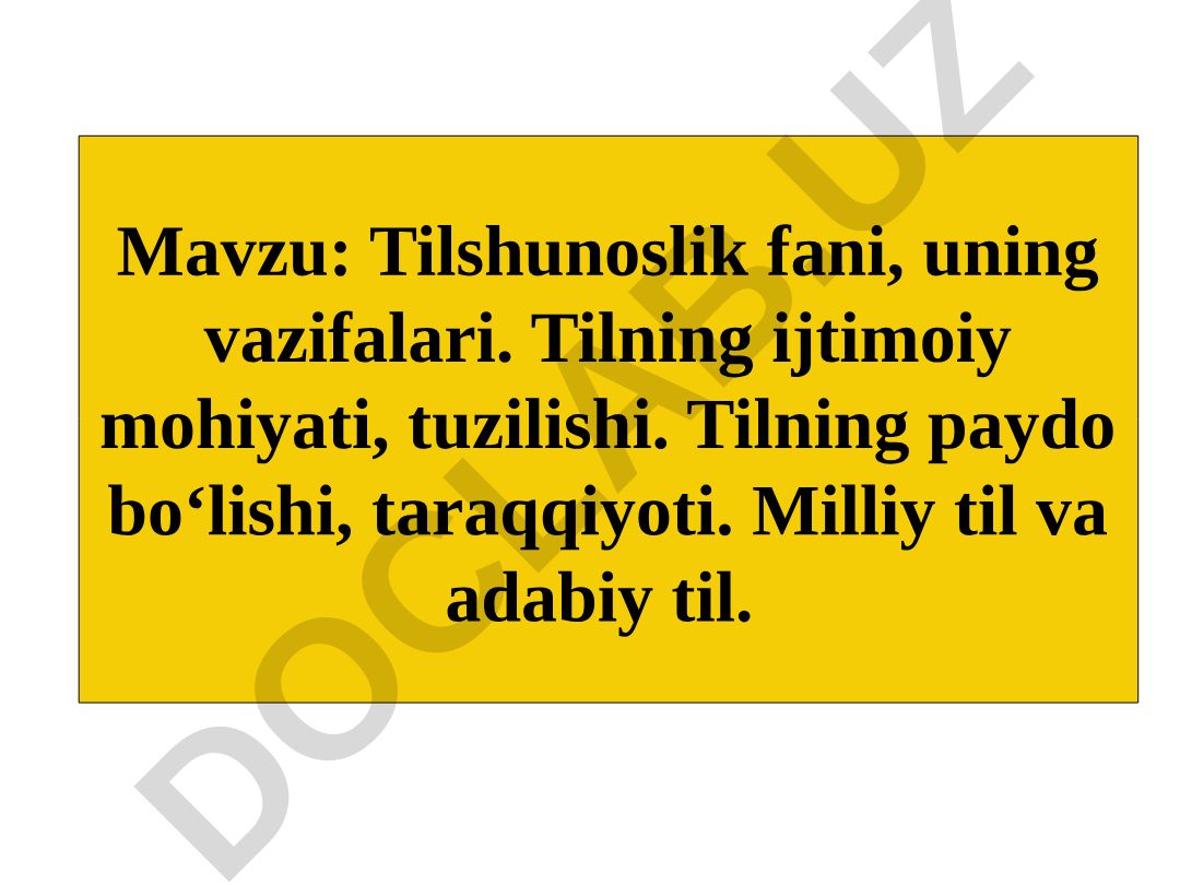 Tilshunoslik fani, uning vazifalari. Tilning ijtimoiy mohiyati, tuzilishi. Tilning paydo bo‘lishi, taraqqiyoti. Milliy til va adabiy til