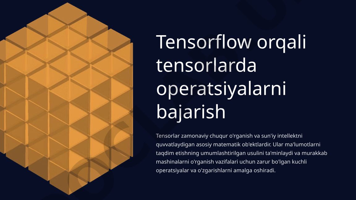TensorFlow orqali tensorlarda operatsiyalarni bajarish