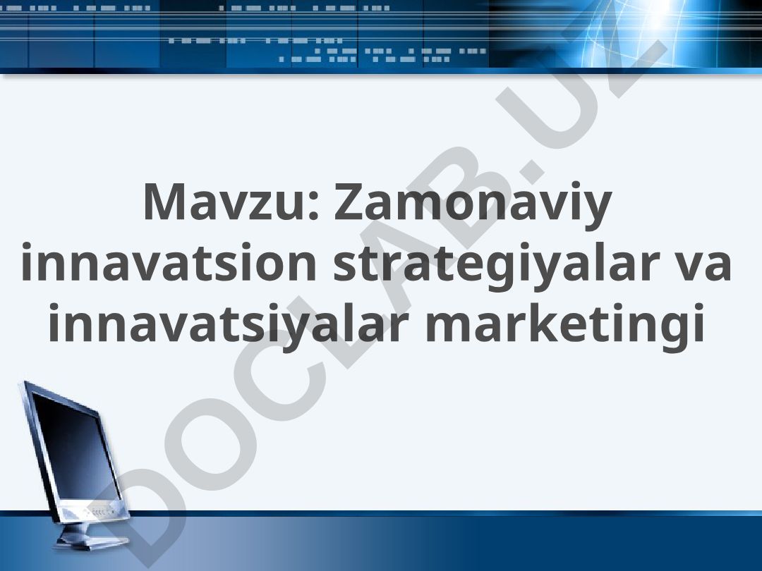 Zamonaviy innavatsion strategiyalar va innavatsiyalar marketingi
