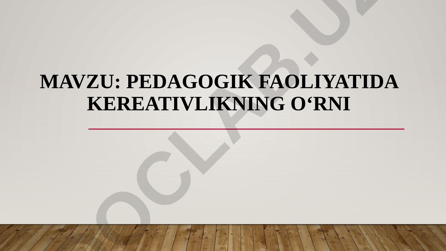 Pedagogik faoliyatida kreativlikning o‘rni