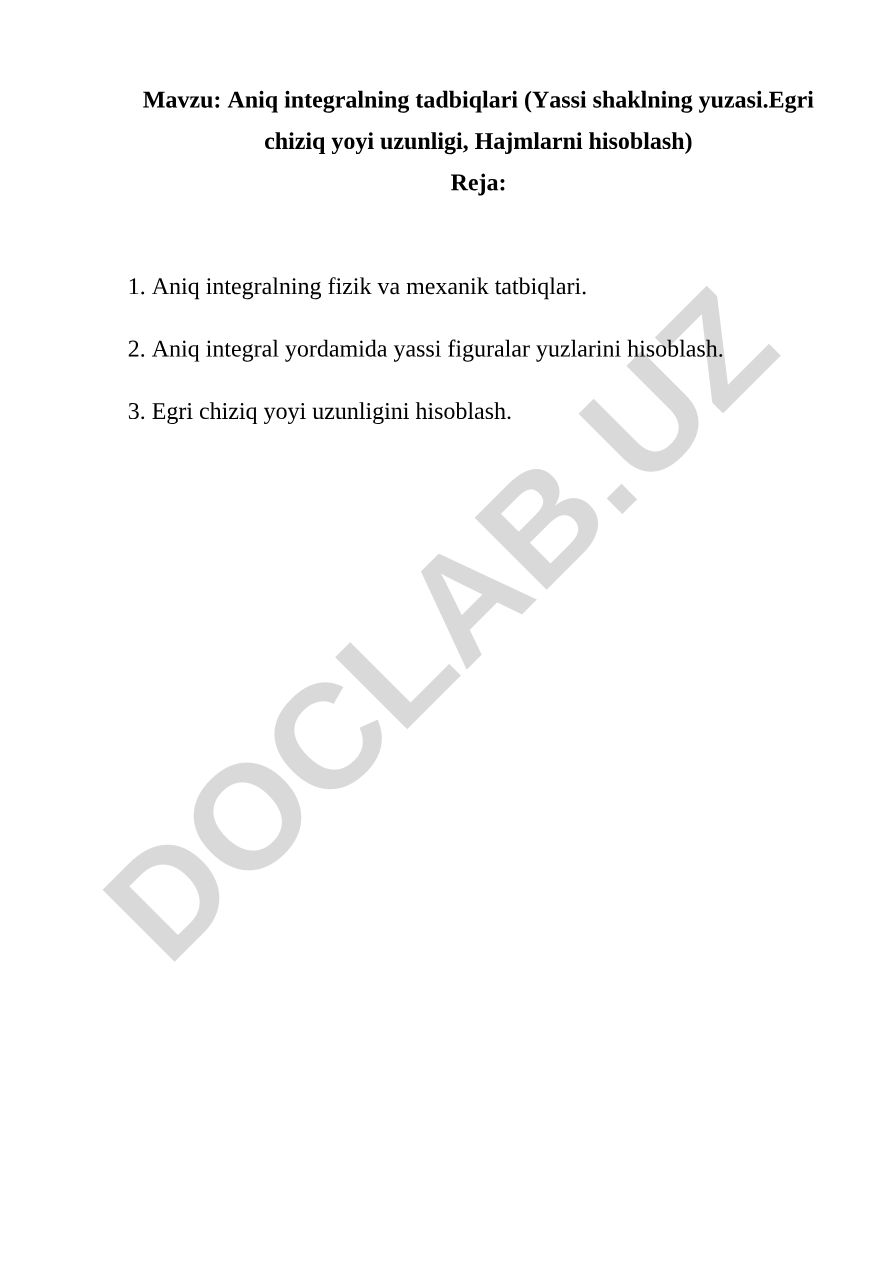 Aniq integralning tadbiqlari (Yassi shaklning yuzasi.Egri chiziq yoyi uzunligi, Hajmlarni hisoblash)