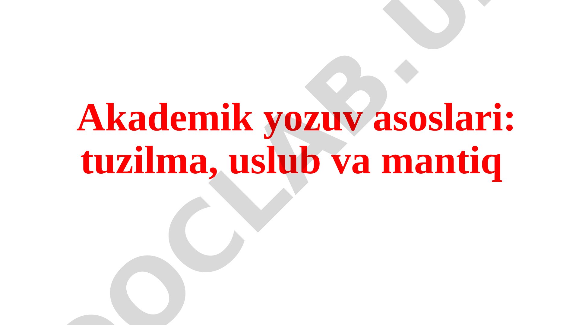 Akademik yozuv asoslari: tuzilma, uslub va mantiq
