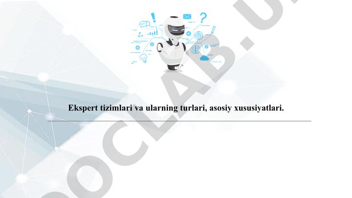 Ekspert tizimlari va ularning turlari, asosiy xususiyatlari