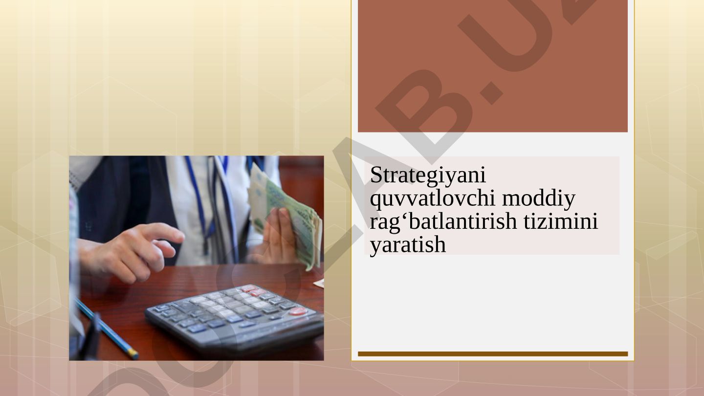 Strategiyani quvvatlovchi moddiy rag‘batlantirish tizimini yaratish