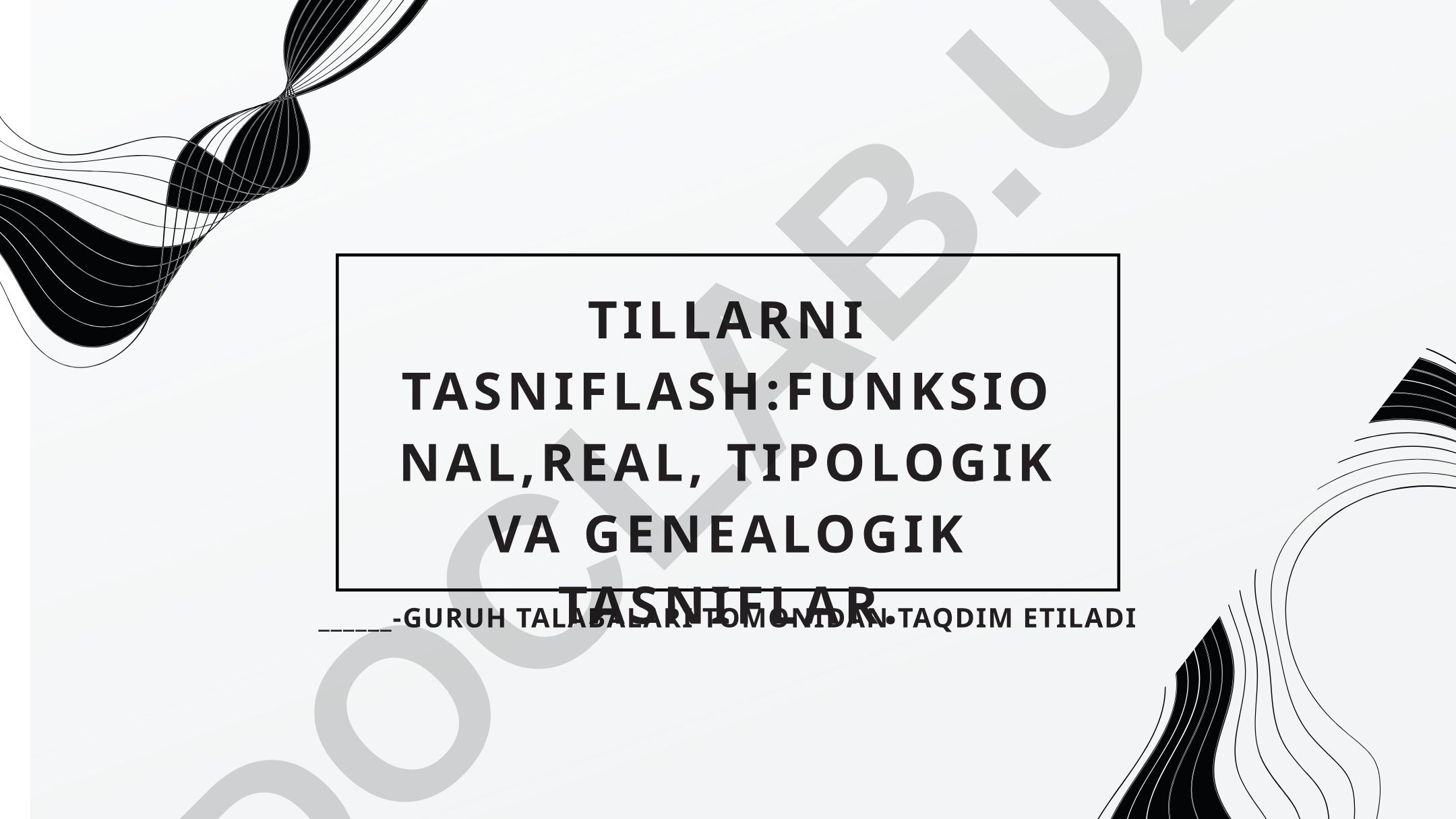 Tillarni tasniflash: funksional, real, tipologik va genealogik tasniflar