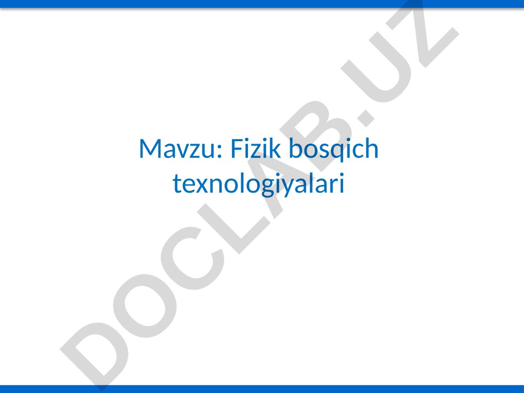 Fizik bosqich texnologiyalari