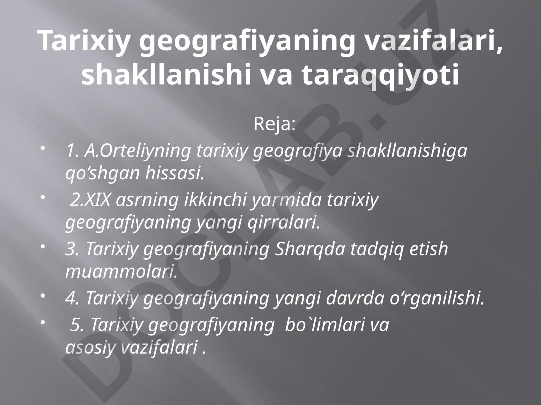 Tarixiy geografiyaning vazifalari, shakllanishi va taraqqiyoti