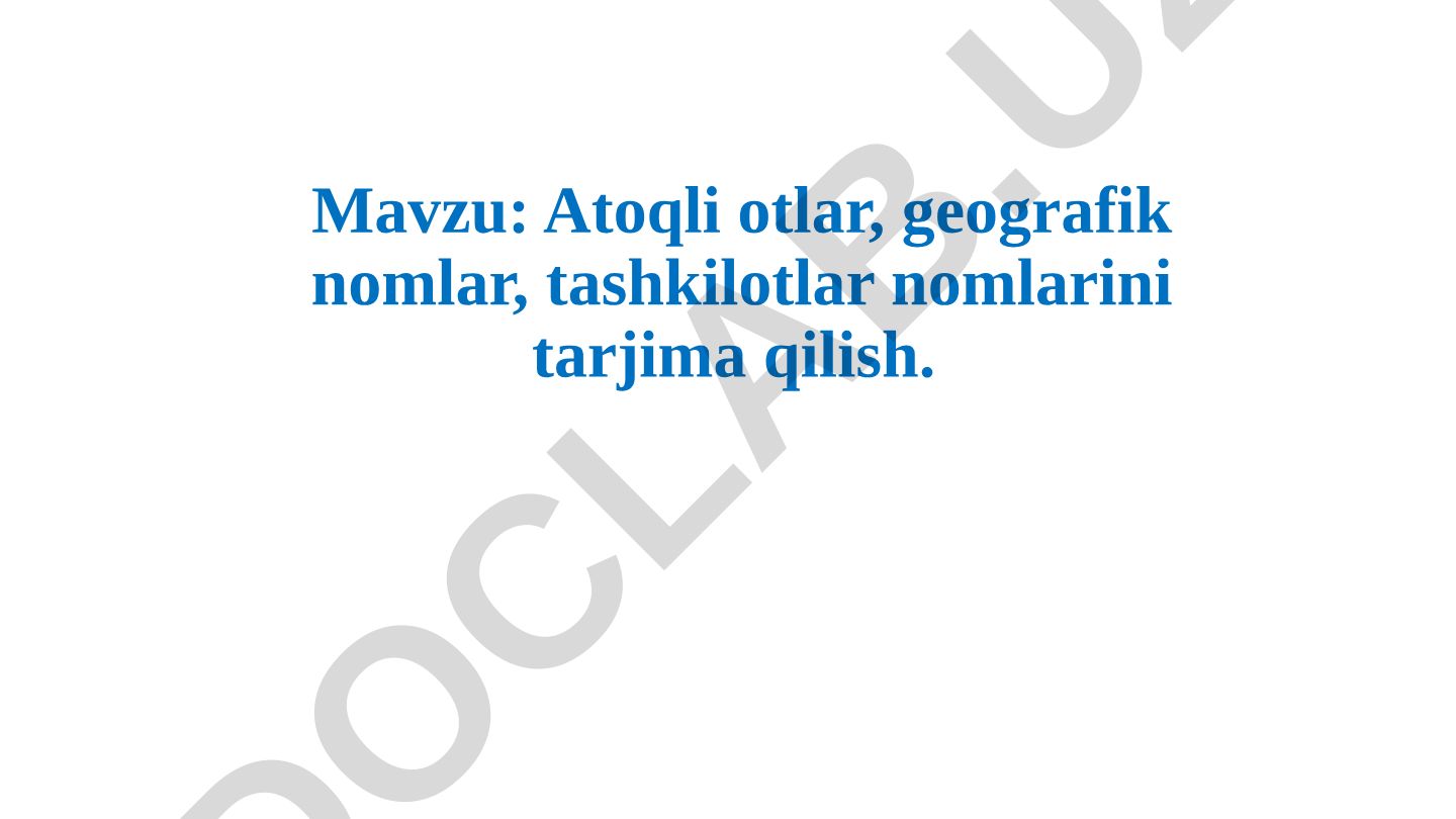 Atoqli otlar, geografik nomlar, tashkilotlar nomlarini tarjima qilish