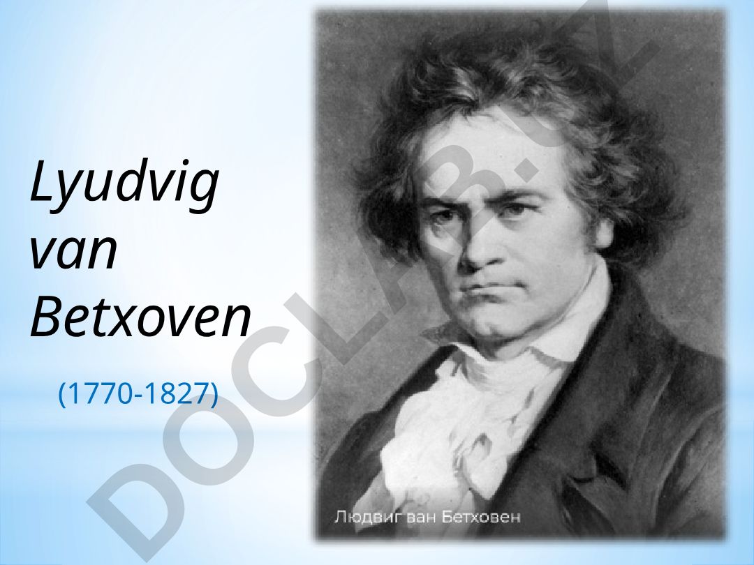 Lyudvig van Betxoven hayoti va ijodi