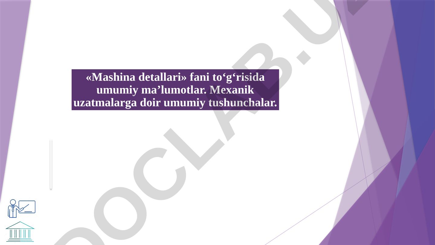Mashina detallari fani va mexanik uzatmalar