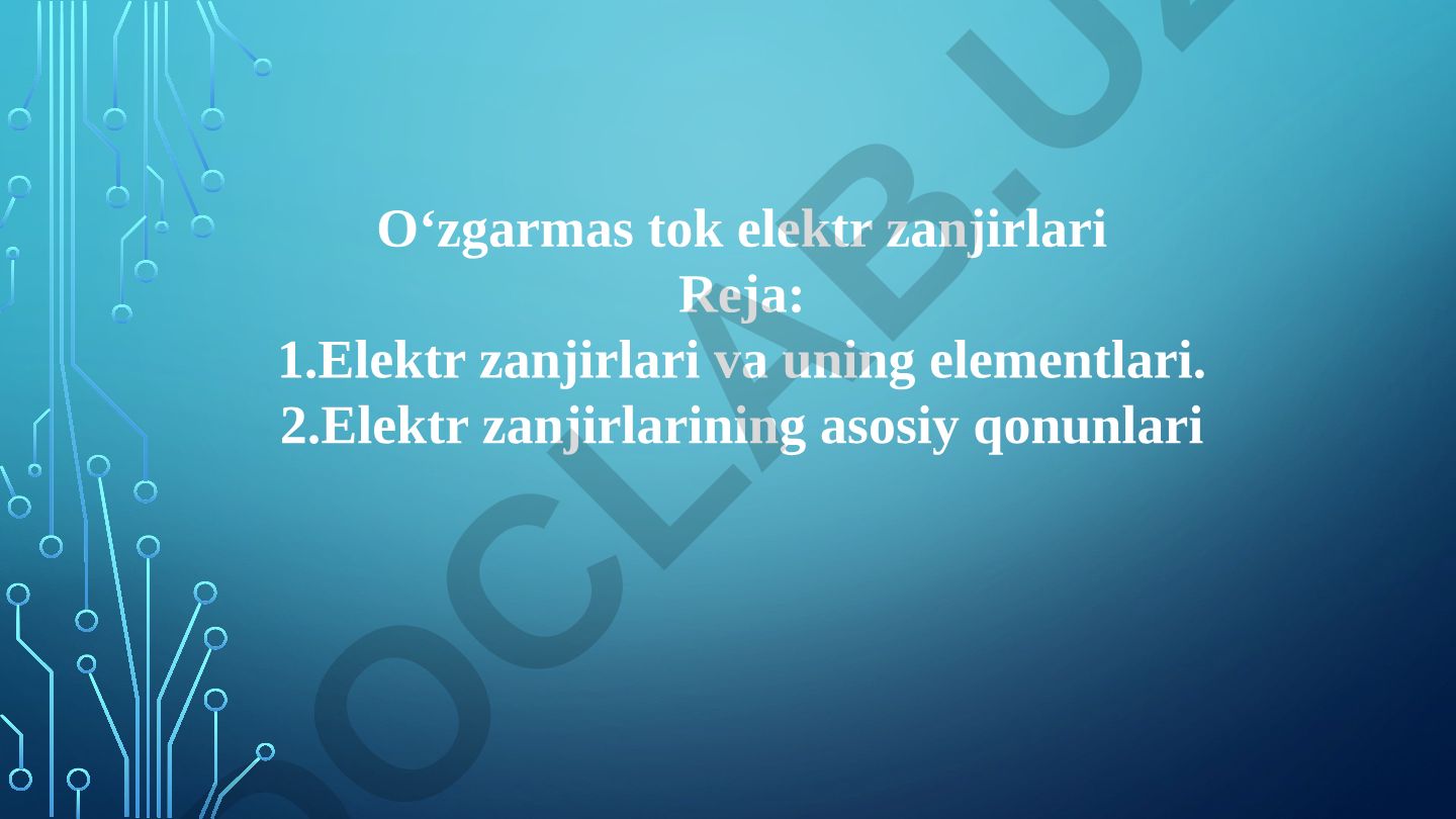 O'zgarmas tok elektr zanjirlari va ularning asosiy qonunlari