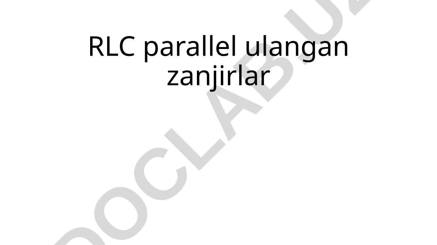 RLC parallel ulangan zanjirlar va o'zgaruvchan tok zanjirlari