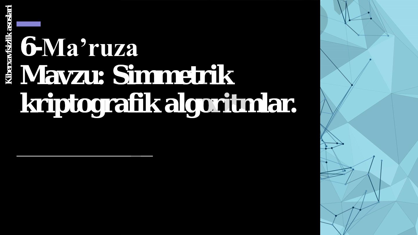 Simmetrik kriptografik algoritmlar. Kiberxavfsizlik asoslari