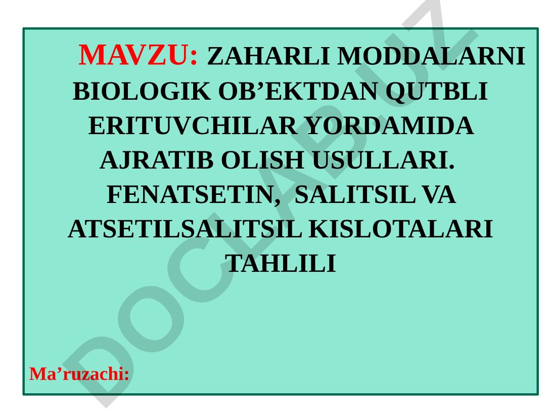 ZAHARLI MODDALARNI BIOLOGIK OB’EKTDAN QUTBLI ERITUVCHILAR YORDAMIDA AJRATIB OLISH USULLARI. FENATSETIN, SALITSIL VA ATSETILSALITSIL KISLOTALARI TAHLILI