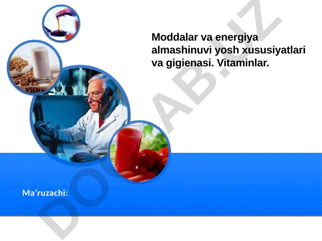 Moddalar va energiya almashinuvi yosh xususiyatlari va gigienasi