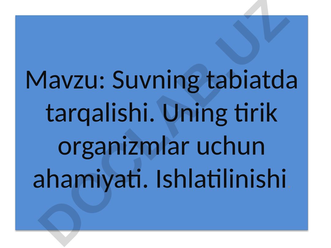 Suvning tabiatda tarqalishi va tirik organizmlar uchun ahamiyati