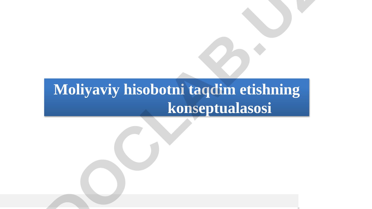 Moliyaviy hisobotni taqdim etishning konseptual asoslari