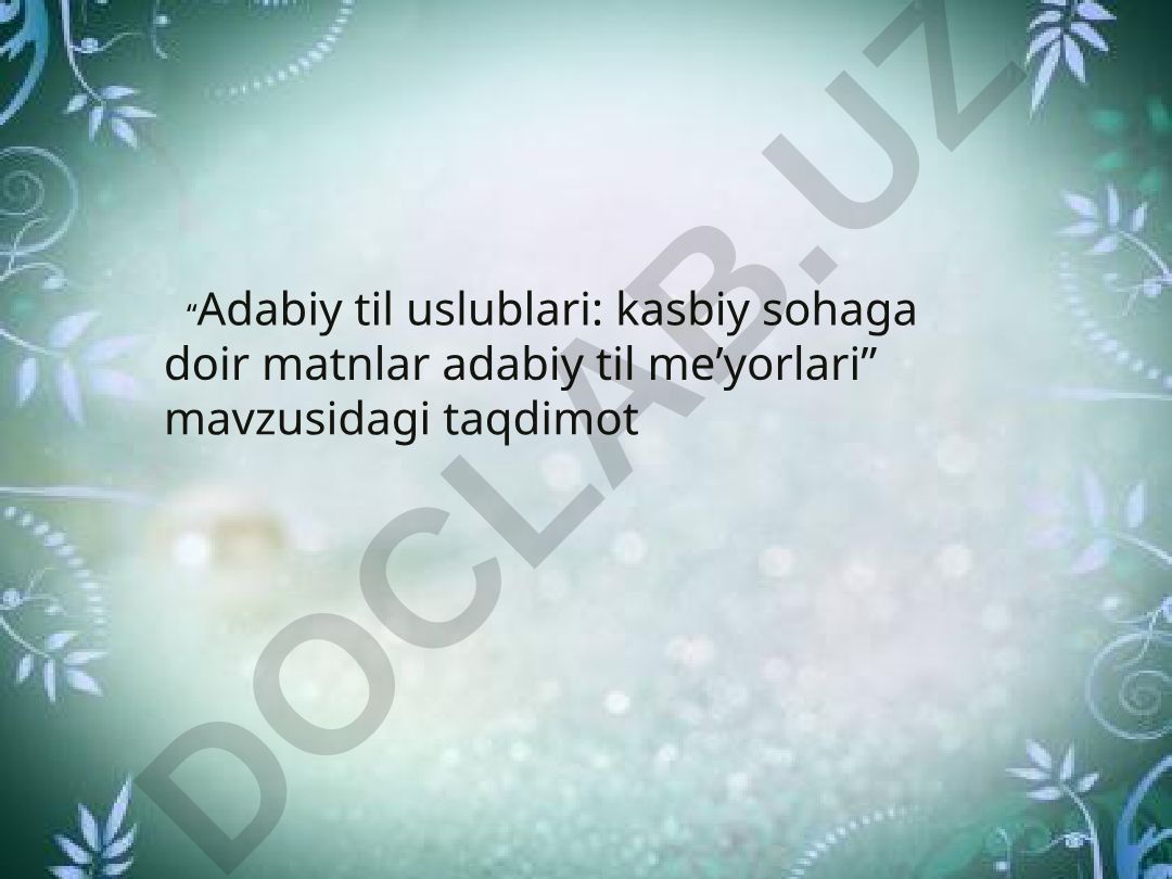 Adabiy til uslublari: kasbiy sohaga doir matnlar adabiy til me’yorlari