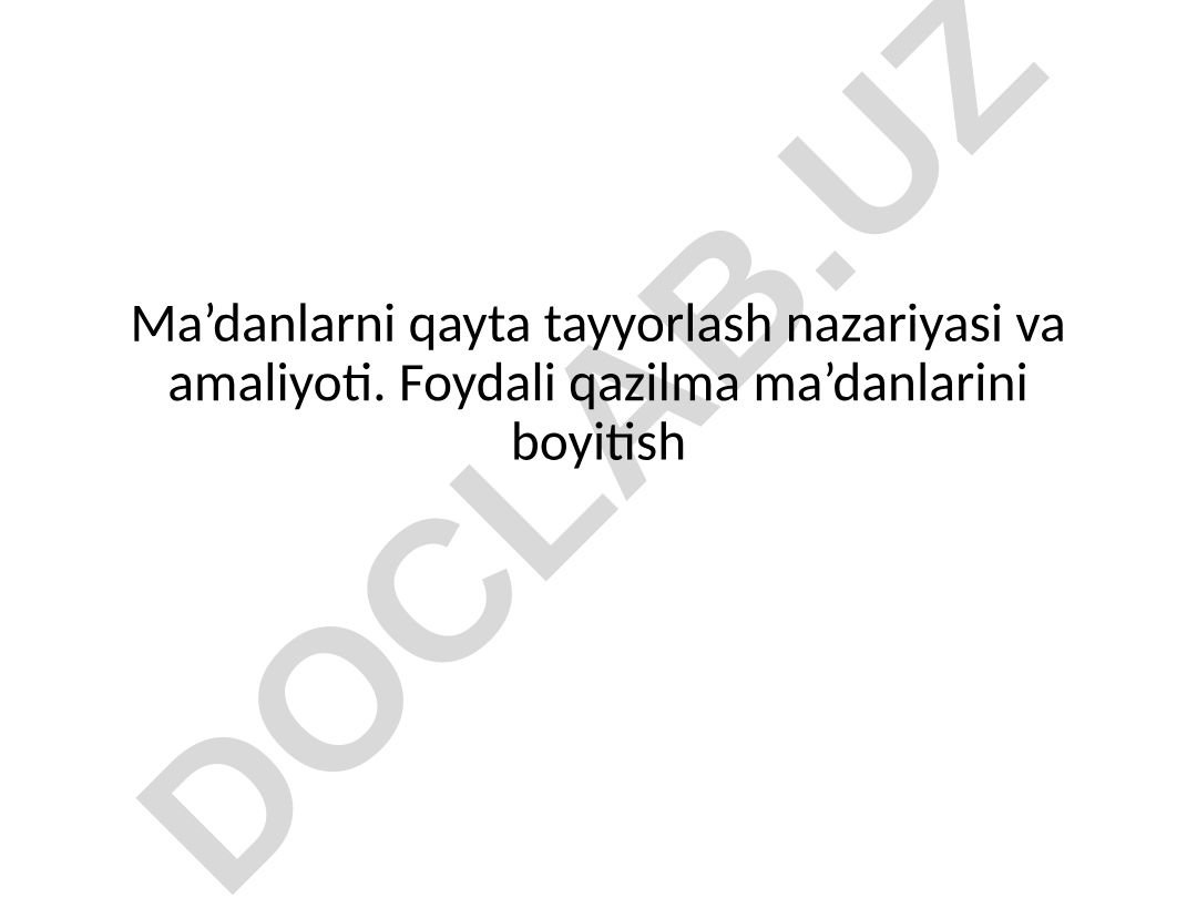 Ma’danlarni qayta tayyorlash nazariyasi va amaliyoti
