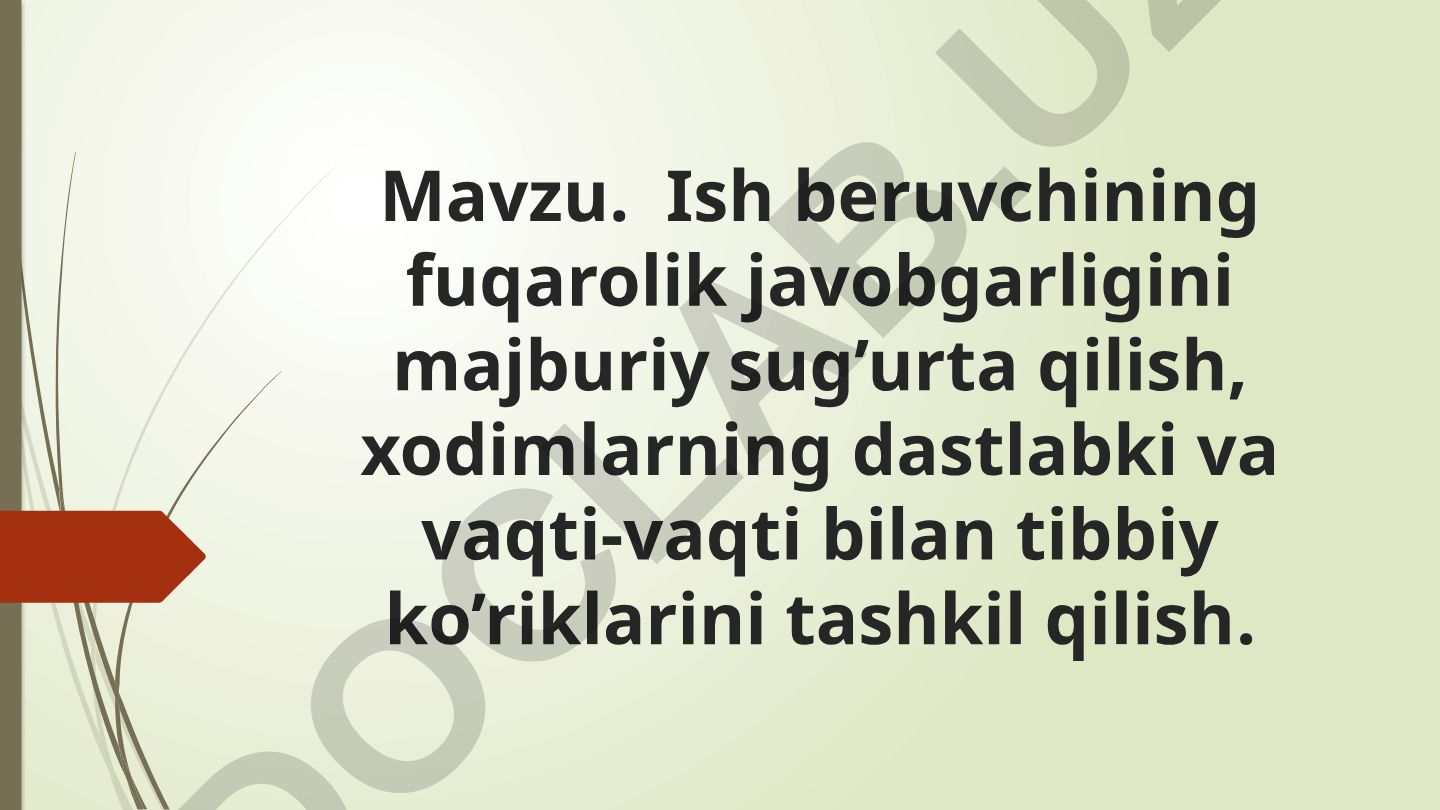 Ish beruvchining fuqarolik javobgarligini majburiy sug’urta qilish, xodimlarning tibbiy ko’riklarini tashkil qilish