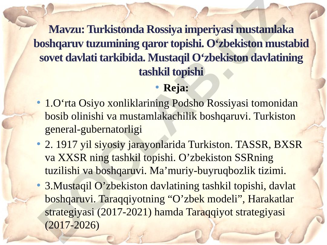 Turkistonda Rossiya imperiyasi mustamlaka boshqaruv tuzumining qaror topishi. O‘zbekiston mustabid sovet davlati tarkibida. Mustaqil O‘zbekiston davlatining tashkil topishi